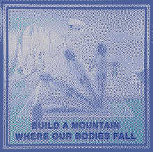 Build A Mountain Where Our Bodies Fall